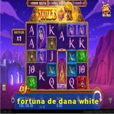 fortuna de dana white